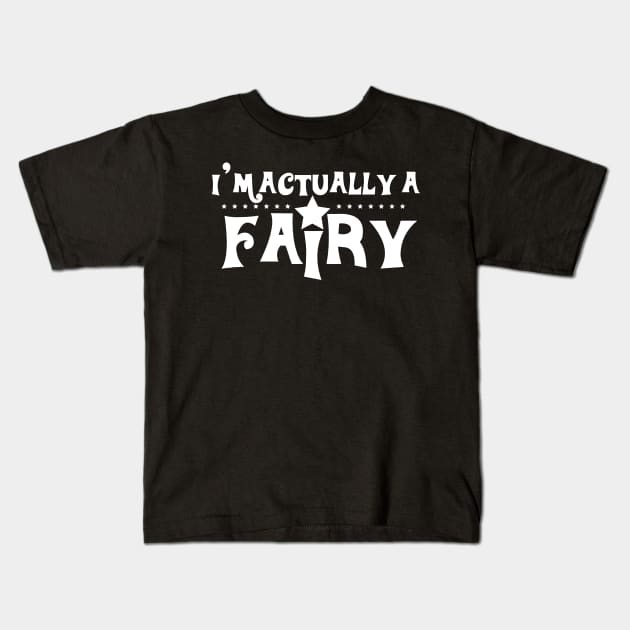 I´m Actually a Fairy Kids T-Shirt by Dojaja